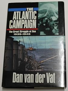 The Atlantic campaign: World War II's great struggle at sea