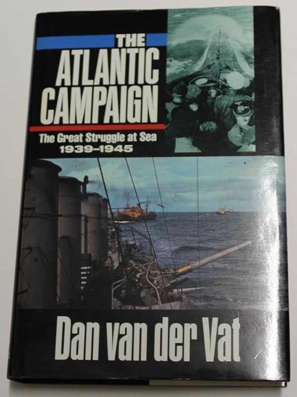 The Atlantic campaign: World War II's great struggle at sea by Dan Van der Vat