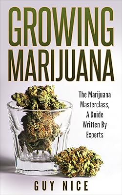 Growing Marijuana: The Marijuana Masterclass, A Guide Written By Experts