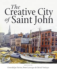 The Creative City of Saint John by Gwendolyn Davies