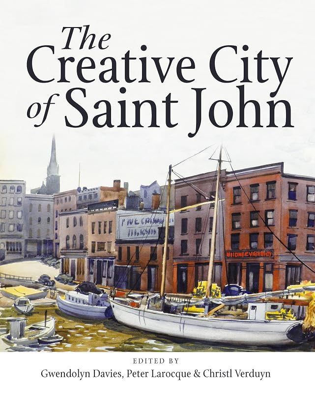 The Creative City of Saint John by Gwendolyn Davies