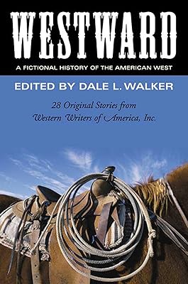 Westward: A Fictional History of the American West: 28 Original Stories Celebrating the 50th Anniversary of Western Writers of America