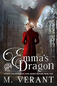 Emma’s Dragon: London and Pemberley (Jane Austen Fantasy Book 2) by M. Verant