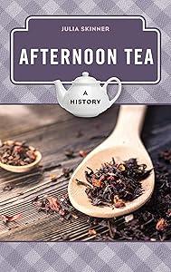 Afternoon Tea: A History (The Meals Series) by Julia Skinner