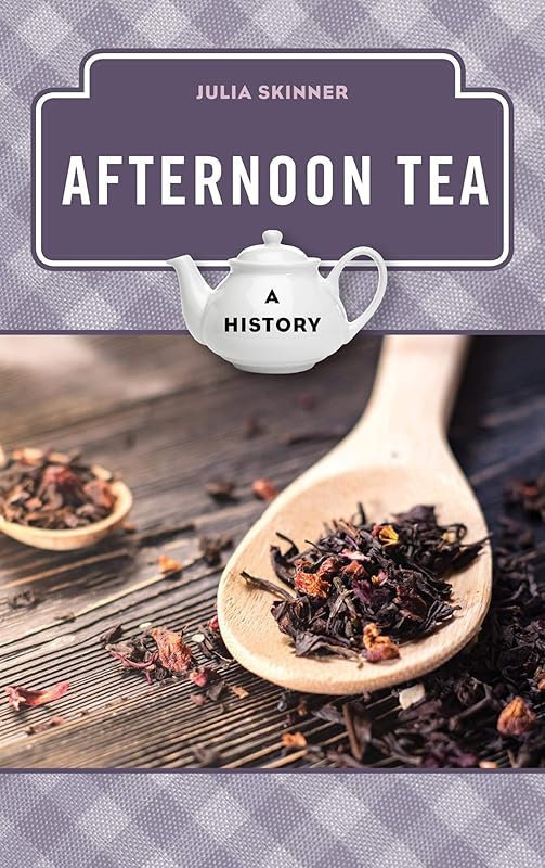 Afternoon Tea: A History (The Meals Series) by Julia Skinner