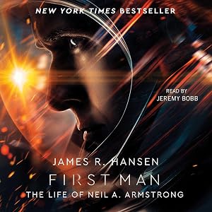 First Man: The Life of Neil A. Armstrong by James R. Hansen