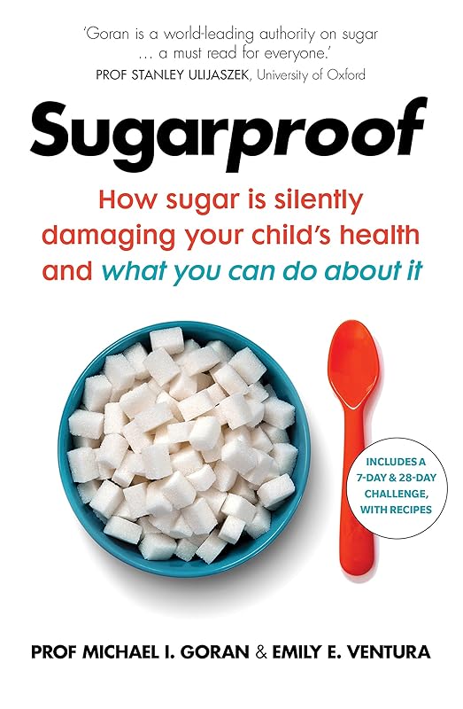 Sugarproof: How sugar is silently damaging your child's health and what you can do about it by Emily E. Ventura