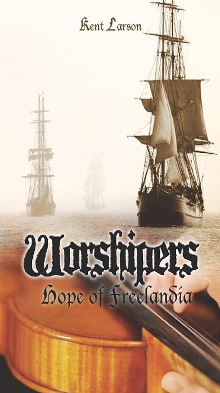 Worshipers: Hope of Freelandia by Kent Larson