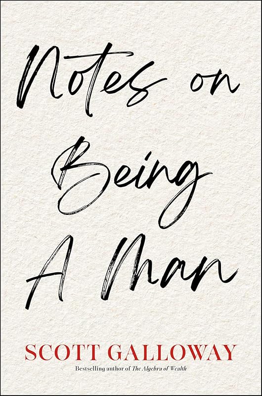 Notes on Being a Man by Scott Galloway