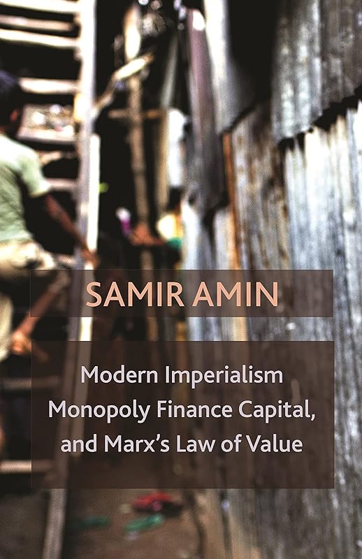 Modern Imperialism, Monopoly Finance Capital, and Marx's Law of Value: Monopoly Capital and Marx's Law of Value by Samir Amin