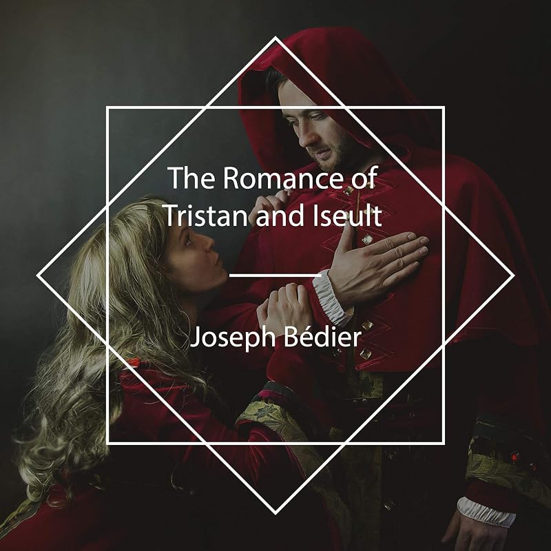 The Romance of Tristan and Iseult by Joseph B&eacute;dier