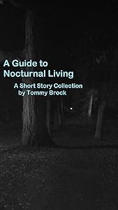 A Guide to Nocturnal Living: A Short Story Collection by Tommy Brock