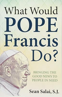 What Would Pope Francis Do?: Bringing the Good News to People in Need