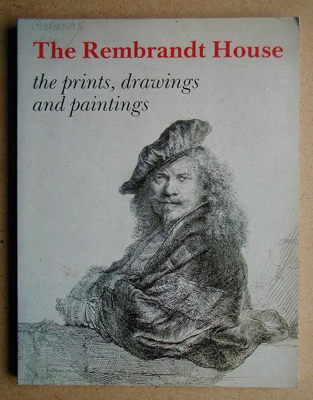 The Rembrandt House: The prints, drawings, and paintings by E Ornstein-Van Slooten