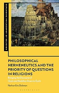 Philosophical Hermeneutics and the Priority of Questions in Religions: Bringing the Discourse of Gods and Buddhas Down to Earth (Expanding Philosophy of Religion) by Nathan Eric Dickman