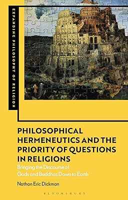 Philosophical Hermeneutics and the Priority of Questions in Religions: Bringing the Discourse of Gods and Buddhas Down to Earth (Expanding Philosophy of Religion)