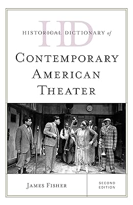 Historical Dictionary of Contemporary American Theater (Historical Dictionaries of Literature and the Arts)