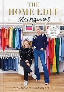 The Home Edit: Stay Organized: The Ultimate Guide to Making Systems Stick by Clea Shearer
