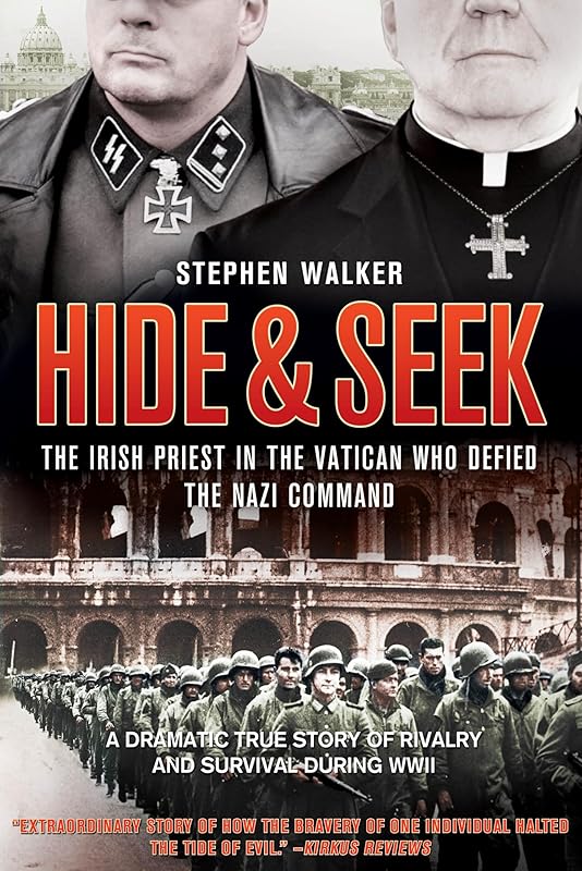 Hide & Seek: The Irish Priest In The Vatican Who Defied The Nazi Command by Stephen Walker