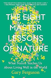 The Eight Master Lessons of Nature: What Nature Teaches Us About Living Well in the World by Gary Ferguson