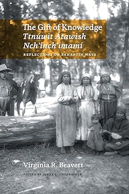 The Gift of Knowledge / Ttnuwit Átawish Nch'inch'imamí: Reflections on Sahaptin Ways