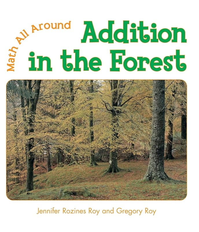 Addition In The Forest (Math All Around) by Jennifer Rozines Roy