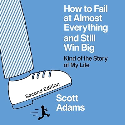 How to Fail at Almost Everything and Still Win Big (Second Edition)
