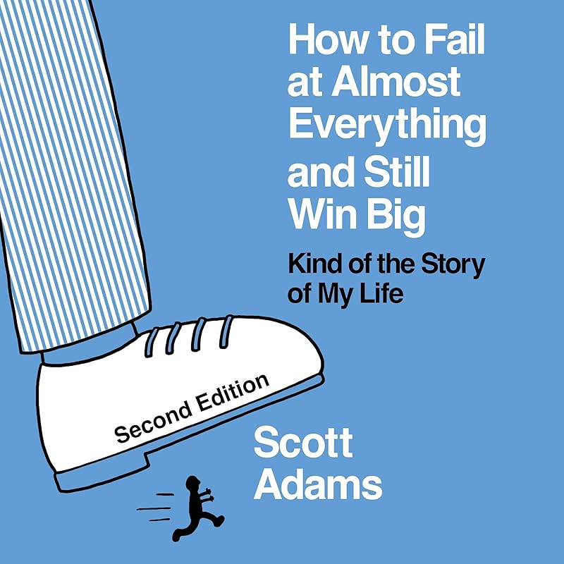 How to Fail at Almost Everything and Still Win Big (Second Edition) by Scott Adams