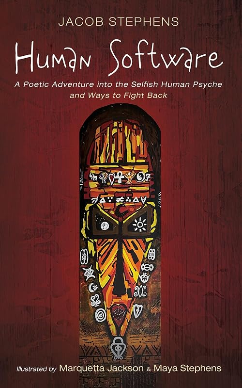 Human Software: A Poetic Adventure into the Selfish Human Psyche and Ways to Fight Back by Jacob Stephens