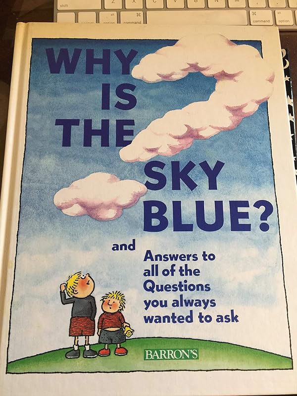 Why Is the Sky Blue?: Answers to Questions You Always Wanted to Ask by David West