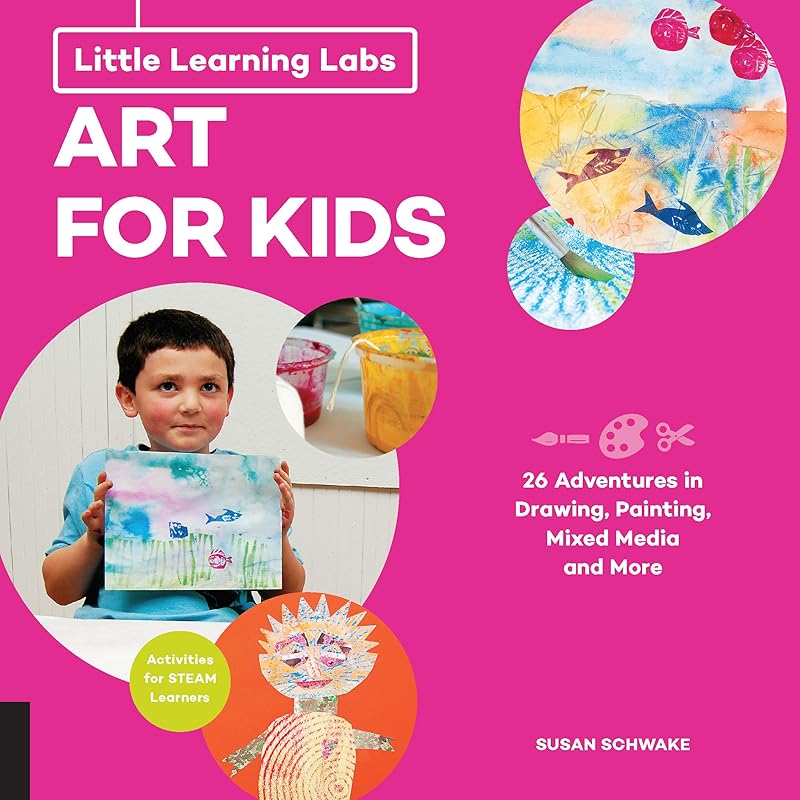 Little Learning Labs: Art for Kids, abridged paperback edition: 26 Adventures in Drawing, Painting, Mixed Media and More; Activities for STEAM Learners (Volume 4) (Little Learning Labs, 4) by Susan Schwake