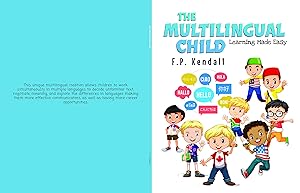 The Multilingual Child: Learning Made Easy by F.P. Kendall