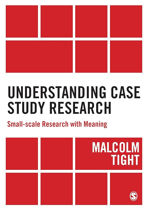 Understanding Case Study Research: Small-scale Research with Meaning by Malcolm Tight