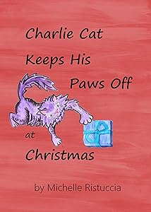 Charlie Cat Keeps His Paws Off at Christmas by Michelle A Ristuccia