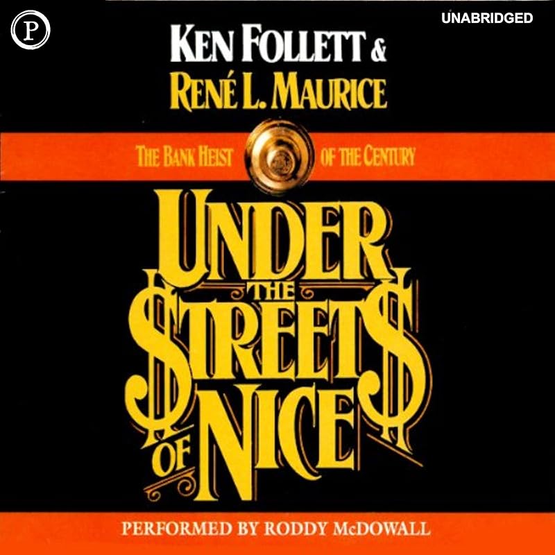 Under the Streets of Nice: The Bank Heist of the Century by Ken Follett
