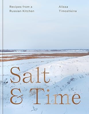 Salt & Time: Recipes from a Modern Russian Kitchen
