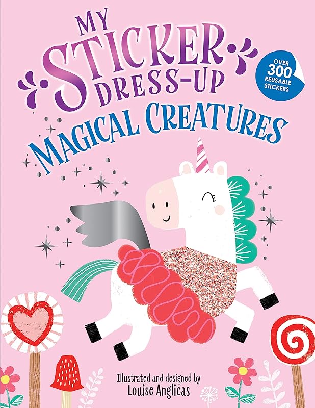 My Sticker Dress-Up: Magical Creatures: Awesome Activity Book with 300+ Stickers for Unlimited Possibilities! by Louise Anglicas