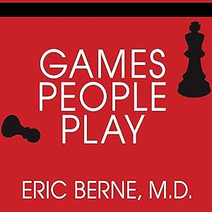 Games People Play: The Basic Handbook of Transactional Analysis by Eric Berne