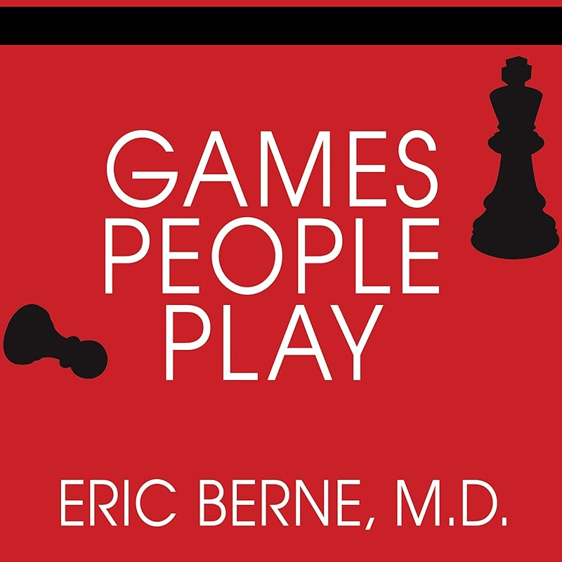 Games People Play: The Basic Handbook of Transactional Analysis by Eric Berne