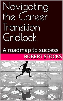 Navigating the Career Transition Gridlock: A roadmap to success