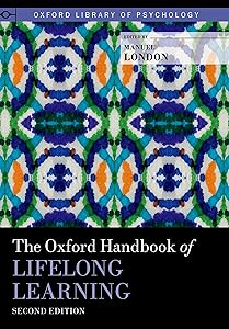 The Oxford Handbook of Lifelong Learning (Oxford Library of Psychology) by Manuel London