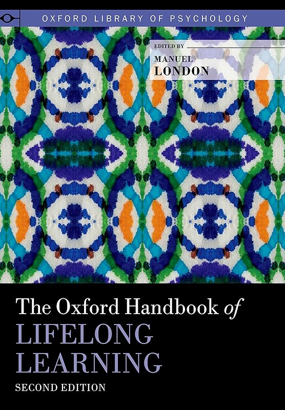 The Oxford Handbook of Lifelong Learning (Oxford Library of Psychology) by Manuel London