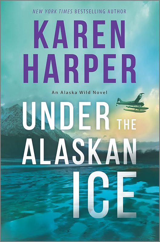 Under the Alaskan Ice (An Alaska Wild Novel Book 2) by Karen Harper