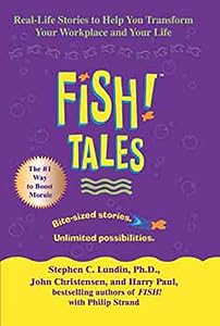 Fish! Tales: Real-Life Stories to Help You Transform Your Workplace and Your Life
