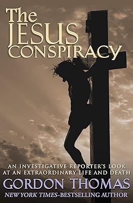 The Jesus Conspiracy: An Investigative Reporter's Look at an Extraordinary Life and Death