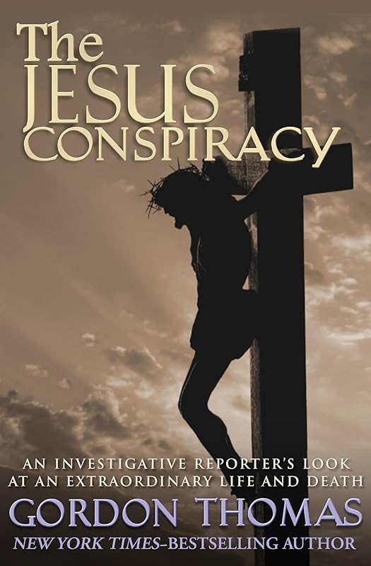 The Jesus Conspiracy: An Investigative Reporter's Look at an Extraordinary Life and Death by Gordon Thomas