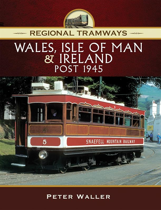 Wales, Isle of Man & Ireland, Post 1945 (Regional Tramways) by Peter Waller