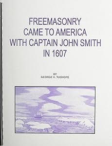 Freemasonry Came to America With Captain John Smith in 1607 by George V. Tudhope
