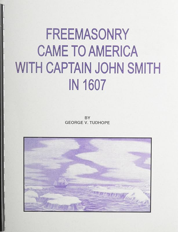 Freemasonry Came to America With Captain John Smith in 1607 by George V. Tudhope