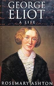 George Eliot: A Life by Rosemary Ashton